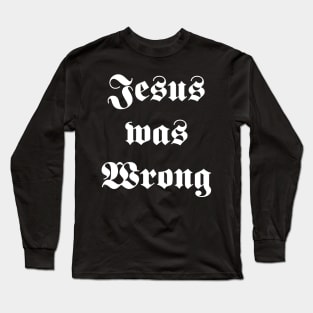 jesus was wrong Long Sleeve T-Shirt